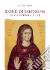 Icone di Sardegna. L'oro, la porpora, la luce libro di Sanna Cecilia