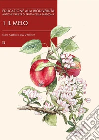 Educazione alla biodiversità. Antiche varietà di frutta della Sardegna. Vol. 1: Il melo libro