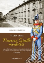 Storia delle Fiamme Gialle modenesi. Dalla forz'armata di finanza degli stati estensi alla polizia economico-finanziaria europea (1796-2024) libro