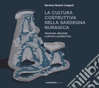 La cultura costruttiva nella Sardegna nuragica. Tecniche, processi e artifici costruttivi libro