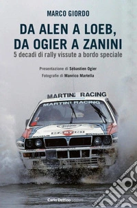 Da Alen a Loe, da Ogier a Zanini. 5 decadi di rally vissute a bordo speciale libro