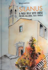 Silanus. Il paese delle sette chiese. Percorsi dell'anima. Fede e popolo libro