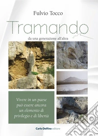 Tramando. Da una generazione all'altra. Vivere in un paese può essere ancora un elemento di privilegio e di libertà libro