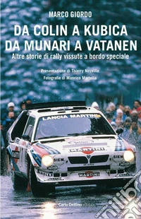 Da Colin a Kubica, da Munari a Vatanen. Altre storie di rally vissute a bordo speciale libro