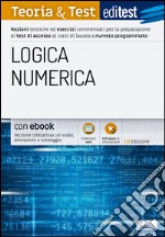 EdiTEST. Logica numerica. Teoria & test. Nozioni teoriche ed esercizi commentati per la preparazione ai test di accesso ai corsi di laurea a numero programmato. Con e-book. Con software di simulazione libro