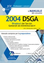 Il manuale del concorso. 2004 DSGA. Direttori dei servizi generali ed amministrativi. Manuale completo per la preparazione