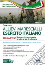 Concorso allievi marescialli Esercito Italiano. Teoria e test per la prova scritta e per gli accertamenti fisio-psico-attitudinali libro