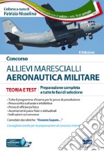 Concorso allievi marescialli. Aeronautica militare. Manuale per la preparazione completa a tutte le fasi di selezione libro