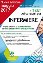 I test dei concorsi per infermiere. Ampia raccolta di quesiti ufficiali per test preselettivi e prove pratiche libro