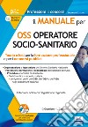 Il manuale per OSS operatore socio-sanitario. Teoria e test per la formazione professionale e per i concorsi pubblici. Con espansione online libro di Guerriero Guglielmo Carboni Luigia Malatesta Anna