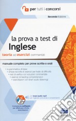 La prova a test di inglese per tutti i concorsi. Teoria ed esercizi commentati. Manuale completo per prove scritte e orali. Con Contenuto digitale per accesso on line libro