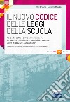 Il nuovo Codice delle leggi della scuola. Raccolta delle norme in materia di istruzione pubblica e di amministrazione delle istituzioni scolastiche libro