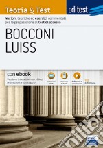 Editest. Bocconi Luiss. Teoria & test Nozioni teoriche ed esercizi commentati per la preparazione ai test di ammissione libro