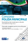 Concorso Polizia municipale. Agenti di polizia e locale e istruttori di vigilanza. Manuale completo per le prove d'esame libro