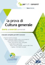 La prova a test di cultura generale. Teoria ed esercizi commentati. Manuale completo per tutti i concorsi. Con software di simulazione libro