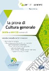 La prova a test di cultura generale. Teoria ed esercizi commentati. Manuale completo per tutti i concorsi. Con software di simulazione libro