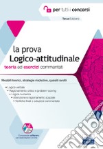 La prova a test logico-attitudinale. Teoria ed esercizi commentati. Manuale completo per tutti i concorsi. Con software di simulazione libro