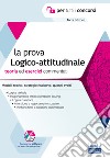 La prova a test logico-attitudinale. Teoria ed esercizi commentati. Manuale completo per tutti i concorsi. Con software di simulazione libro