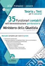 35 funzionari contabili nell'amministrazione penitenziaria. Ministero della giustizia. Teoria e test per il concorso. Manuale completo per tutte le prove. Con software di simulazione libro