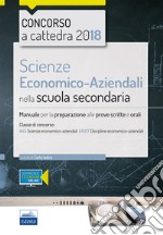 Scienze economico-aziendali per il concorso a cattedra 2018. Manuale per la preparazione al concorso per la classe A45. Con Contenuto digitale (fornito elettronicamente) libro