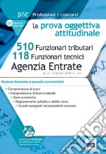 Concorso Agenzia delle Entrate. Prova oggettiva attitudinale. Nozioni teoriche e quesiti commentati per i concorsi a 510 Funzionari tributari e 118 Funzionari tecnici. Con software di simulazione libro