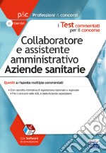 Collaboratore e assistente amministrativo aziende sanitarie. Quesiti a risposta multipla commentati libro