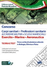 Concorso corpi sanitari e professioni sanitarie Accademie militari e Scuole Marescialli. Manuale per la prova scritta di selezione culturale in biologia, chimica e fisica. Con software di simulazione libro