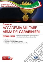 Concorso Accademia militare. Arma dei Carabinieri. Teoria e test per la preparazione alla prova orale di storia, Costituzione e cittadinanza italiana, geografia. Con software di simulazione libro