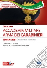 Concorso Accademia. Arma dei Carabinieri. Teoria e test. Prova orale di matematica libro