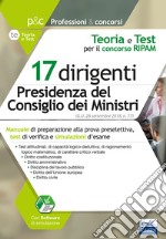 Concorso RIPAM per 17 dirigenti Presidenza Consiglio dei Ministri. Teoria e test per la preselezione. Con software di simulazione libro