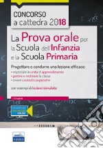 La prova orale per la scuola infanzia e e la scuola primaria. Progettare e condurre una lezione efficace libro