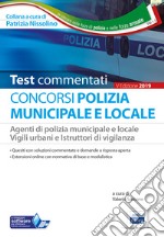 I test del concorso Polizia municipale. Agenti di polizia e locale e istruttori di vigilanza. Quesiti commentati per la preparazione alle prove preselettive e alle prove scritte libro