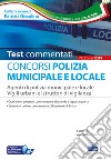 I test del concorso Polizia municipale. Agenti di polizia e locale e istruttori di vigilanza. Quesiti commentati per la preparazione alle prove preselettive e alle prove scritte libro