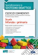 Specializzazione in sostegno didattico. Esercizi commentati per l'ammissione al corso di specializzazione universitario in attività di sostegno didattico. Scuola infanzia e primaria. Con software di simulazione libro