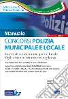 Concorso Polizia municipale. Agenti di polizia e locale e istruttori di vigilanza. Manuale completo per le prove d'esame libro