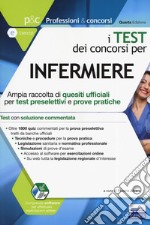 I test dei concorsi per infermiere. Ampia raccolta di quesiti ufficiali per test preselettivi e prove pratiche. Con software di simulazione libro