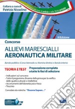 Concorso allievi marescialli Aeronautica Militare. Teoria e test per la preparazione a tutte le fasi di selezione libro