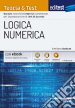 EdiTEST. Logica numerica. Teoria & test. Nozioni teoriche ed esercizi commentati per la preparazione ai test di accesso ai corsi di laurea a numero programmato. Con e-book. Con software di simulazione libro