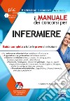 Il manuale dei concorsi per infermiere. Guida completa a tutte le prove di selezione libro