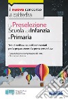 La preselezione. Scuola dell'infanzia e primaria. Test di verifica e quesiti commentati per la preparazione alla prova preselettiva. Con software di simulazione libro