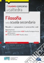 Filosofia nella scuola secondaria. Manuale per prove scritte e orali del concorso a cattedra. Con software di simulazione libro