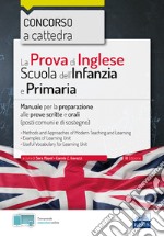 La prova di inglese per la scuola dell'infanzia e primaria. Concorso a cattedra. Manuale per la preparazione alle prove scritte e orali (posti comuni e di sostegno) libro