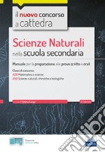 Scienze naturali nella scuola secondaria. Manuale per prove scritte e orali del concorso a cattedra classi A28, A50. Con software di simulazione libro