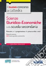 Il nuovo concorso a cattedra. Scienze giuridiche economiche nella Scuola secondaria. Manuale per la preparazione alle prove scritte e orali. Con Contenuto digitale per accesso on line libro