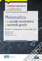 Matematica nella scuola secondaria. Manuale per prove scritte e orali del concorso a cattedra classi A26 e A27. Con software di simulazione libro