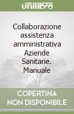 Collaborazione assistenza amministrativa Aziende Sanitarie. Manuale libro