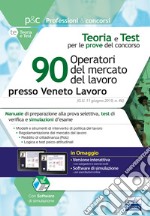 90 operatori del mercato del lavoro presso Veneto Lavoro. Manuale di preparazione, test di verifica e simulazioni d'esame libro