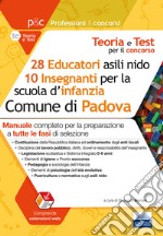 Concorso 28 educatori asili nido e 10 insegnanti scuola infanzia nel Comune di Padova. Manuale per la preparazione a tutte le prove di selezione. Con estensione onlinte libro