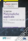 Scienze matematiche applicate. Manuale per la preparazione alle prove scritte e orali. Classe A47. Con espansione online. Con software di simulazione libro di Barbuto Emiliano Calabrese Santo