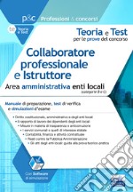 Collaboratore professionale e istruttore. Area amministrativa. Manuale di preparazione, test di verifica e simulazioni d'esame libro